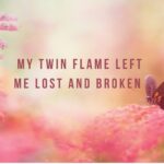 My twin flame left me lost and broken