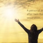 A personal awakening after twin flame separation.