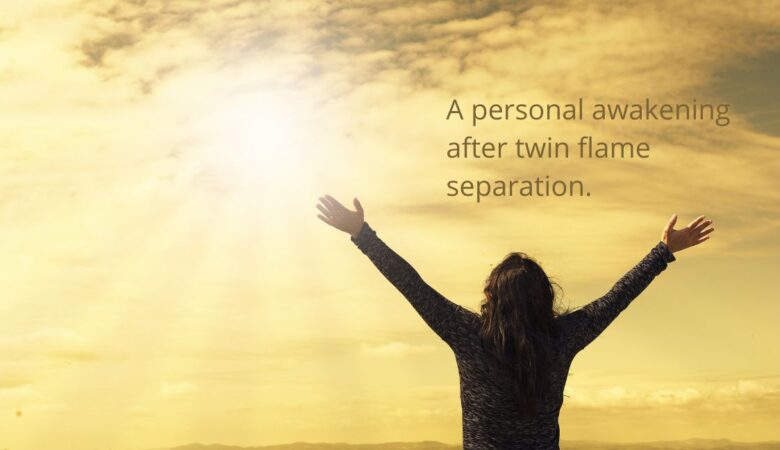 A personal awakening after twin flame separation.