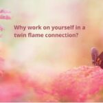 Why work on yourself in a twin flame connection?