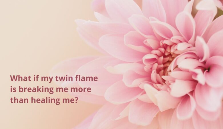 What if my twin flame is breaking me more than healing me?