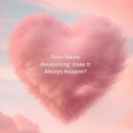 Twin Flame Awakening: Does It Always Happen?