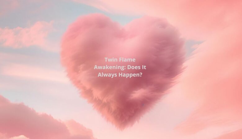 Twin Flame Awakening: Does It Always Happen?