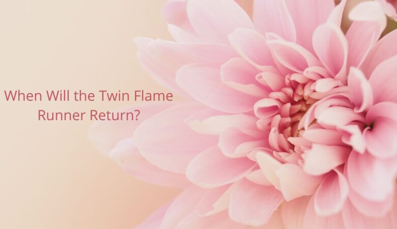 When Will the Twin Flame Runner Return?