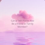 Can a Twin Flame Also Be a Friend or Family Member?