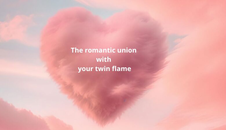 The romantic union with your twin flame