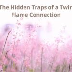 The Hidden Traps of a Twin Flame Connection