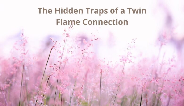 The Hidden Traps of a Twin Flame Connection