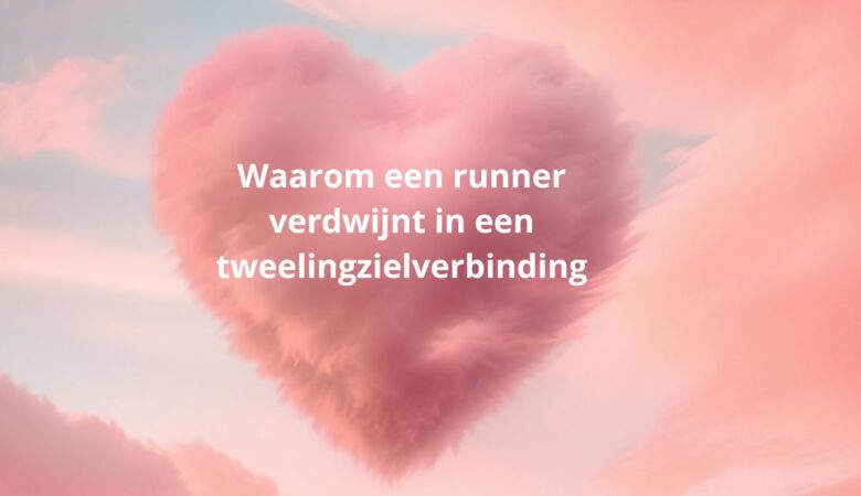 Waarom een runner verdwijnt in een tweelingzielverbinding