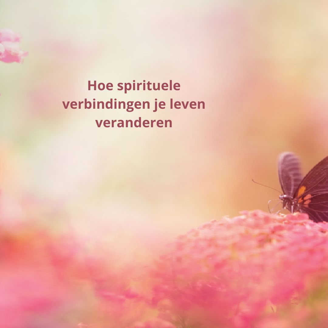 Hoe spirituele verbindingen je leven veranderen