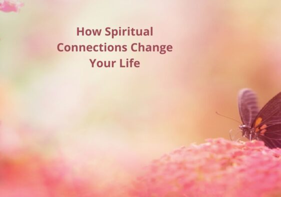 How Spiritual Connections Change Your Life