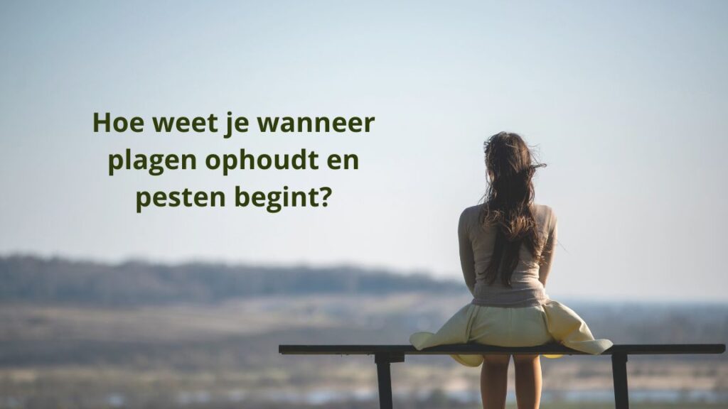 Hoe weet je wanneer plagen ophoudt en pesten begint?