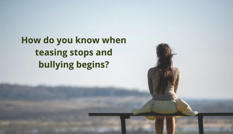 How do you know when teasing stops and bullying begins?