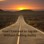 How I Learned to Say No Without Feeling Guilty