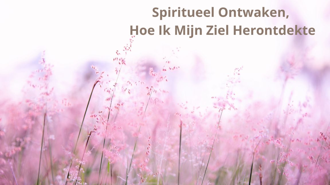 Spiritueel Ontwaken: Hoe Ik Mijn Ziel Herontdekte