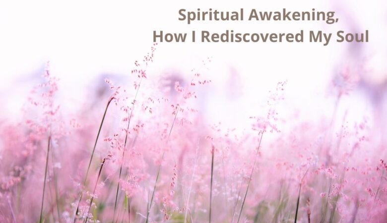 Spiritual Awakening: How I Rediscovered My Soul