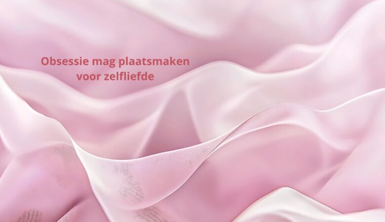 Toen obsessie plaatsmaakte voor zelfliefde en persoonlijke groei