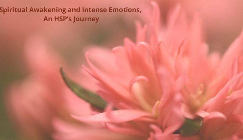 Spiritual Awakening and Intense Emotions: An HSP’s Journey