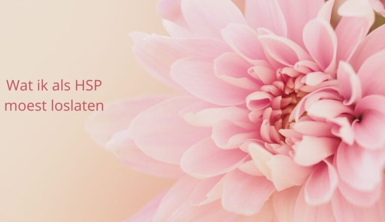 Wat ik als HSP moest loslaten